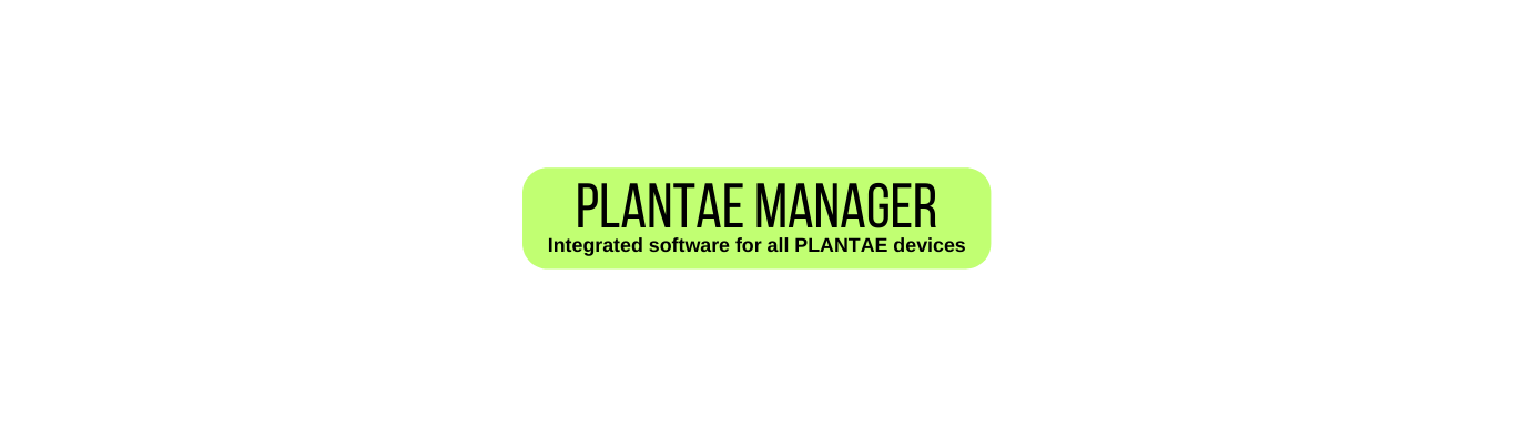 PLANTae MANAGER Integrated software for all PLANTAE devices