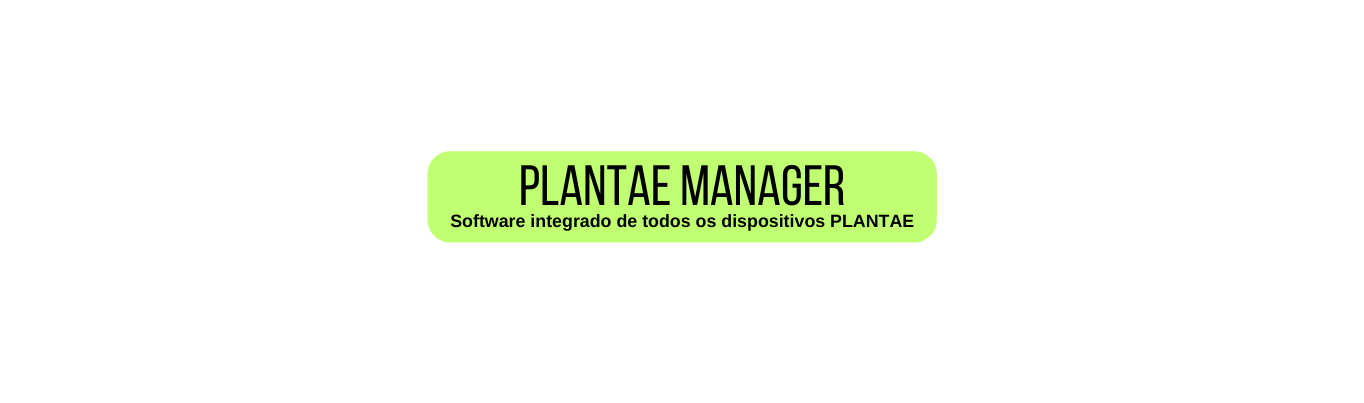 PLANTAE MANAGER Software integrado de todos os dispositivos PLANTAE